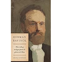 Herman Bavinck: Una vida y teología para la gloria de Dios (Spanish Edition) Herman Bavinck: Una vida y teología para la gloria de Dios (Spanish Edition) Paperback Kindle