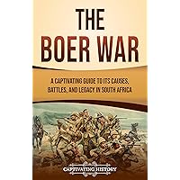 The Boer War: A Captivating Guide to Its Causes, Battles, and Legacy in South Africa (African History) The Boer War: A Captivating Guide to Its Causes, Battles, and Legacy in South Africa (African History) Kindle Paperback Hardcover