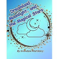 Dreamland, Moonlight, and the Magical Stars (Growing Up Adventures for Little Learners) Dreamland, Moonlight, and the Magical Stars (Growing Up Adventures for Little Learners) Kindle