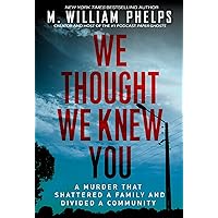 We Thought We Knew You: A Terrifying True Story of Secrets, Betrayal, Deception, and Murder We Thought We Knew You: A Terrifying True Story of Secrets, Betrayal, Deception, and Murder Paperback Kindle Audible Audiobook Hardcover Mass Market Paperback Audio CD