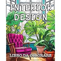 Interior Design Libro da Colorare: Bellissima Collezione di Pagine da Colorare con Disegni Ispiratori per la Casa (Italian Edition)
