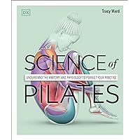 Science of Pilates: Understand the Anatomy and Physiology to Perfect Your Practice (DK Science of) Science of Pilates: Understand the Anatomy and Physiology to Perfect Your Practice (DK Science of) Paperback Kindle Spiral-bound