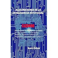 ALUCINACIONES DE LA INTELIGENCIA ARTIFICIAL: CUIDADO - ALUCINANIONES DE INTELIGENCIA ARTIFICIAL - UN VIAJE AL REINO DIGITAL... (Spanish Edition)