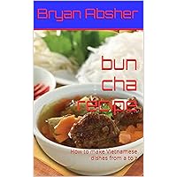 bun cha recipe: How to make Vietnamese dishes from a to z bun cha recipe: How to make Vietnamese dishes from a to z Kindle Hardcover Paperback
