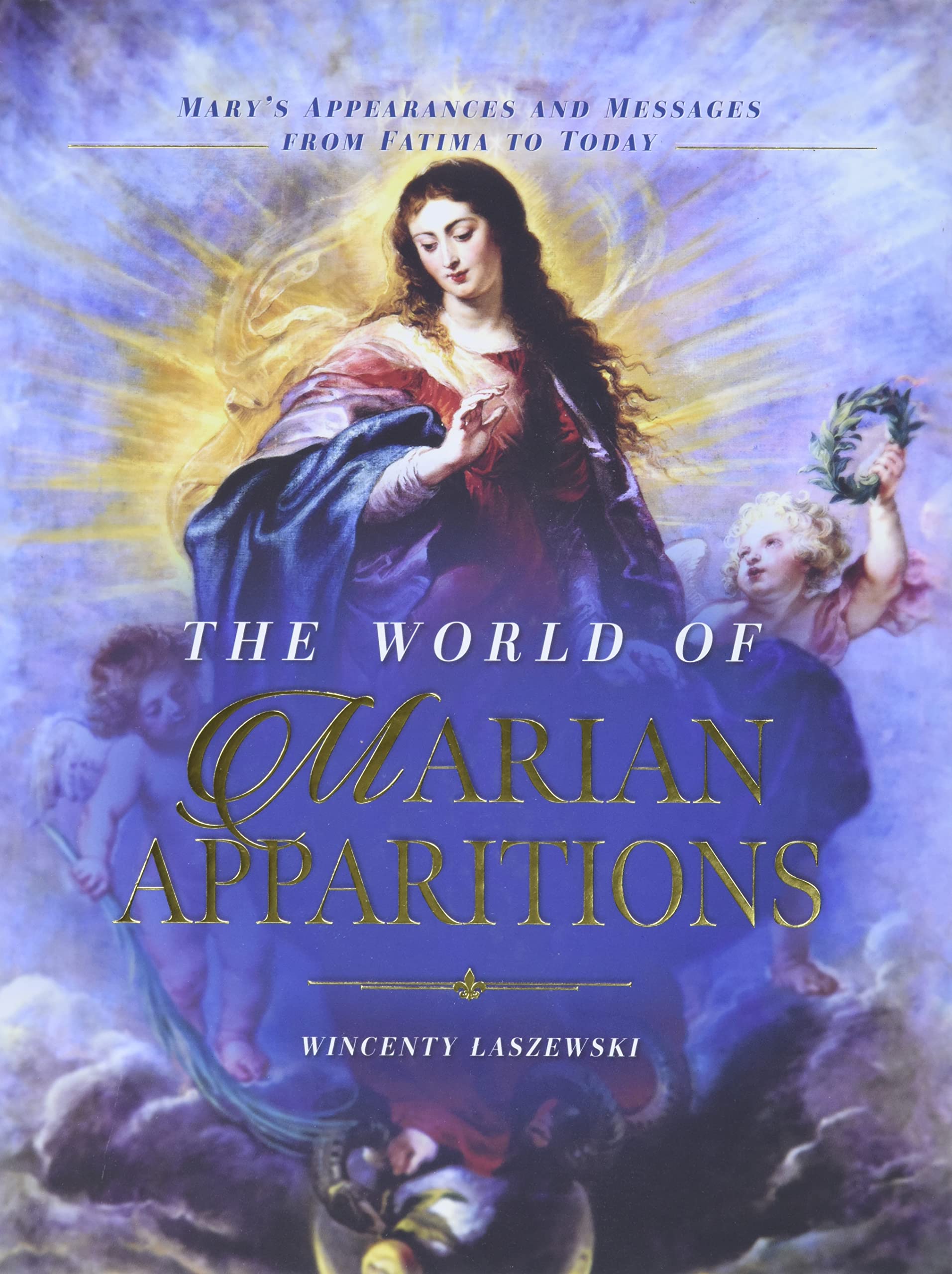 The World of Marian Apparitions: Mary's Appearances and Messages from Fatima to Today