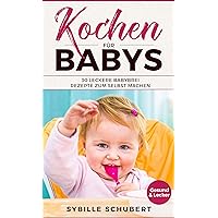 Kochen für Babys: 30 leckere Babybrei Rezepte zum selbst machen (German Edition) Kochen für Babys: 30 leckere Babybrei Rezepte zum selbst machen (German Edition) Kindle Paperback