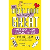 The Girls' Guide to Growing Up Great: Changing Bodies, Periods, Relationships, Life Online The Girls' Guide to Growing Up Great: Changing Bodies, Periods, Relationships, Life Online Paperback Kindle