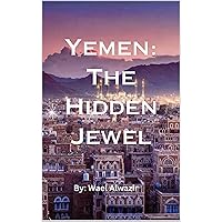 Yemen: The Hidden Jewel Yemen: The Hidden Jewel Kindle Paperback