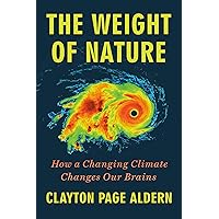 The Weight of Nature: How a Changing Climate Changes Our Brains The Weight of Nature: How a Changing Climate Changes Our Brains Hardcover Kindle Audible Audiobook
