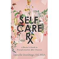 Self-Care Rx: A Doctor's Guide to Transformation After Trauma Self-Care Rx: A Doctor's Guide to Transformation After Trauma Kindle Paperback