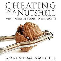 Cheating in a Nutshell: What Infidelity Does to the Victim (Asked, Answered, and Explained) Cheating in a Nutshell: What Infidelity Does to the Victim (Asked, Answered, and Explained) Audible Audiobook Paperback Kindle Hardcover