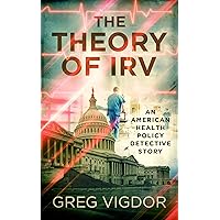 The Theory of Irv: An American Health Policy Detective Story (The Irv Tinsley Health Policy Detective Series Book 1) The Theory of Irv: An American Health Policy Detective Story (The Irv Tinsley Health Policy Detective Series Book 1) Kindle Audible Audiobook Paperback