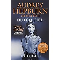 Dutch Girl: Audrey Hepburn and World War II Dutch Girl: Audrey Hepburn and World War II Kindle Hardcover Audible Audiobook Paperback MP3 CD