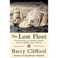 The Lost Fleet: The Discovery of a Sunken Armada from the Golden Age of Piracy The Lost Fleet: The Discovery of a Sunken Armada from the Golden Age of Piracy Kindle Hardcover Paperback
