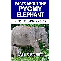 Facts About the Pygmy Elephant (A Picture Book For Kids 148)