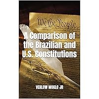 A Comparison of the Brazilian and U.S. Constitutions A Comparison of the Brazilian and U.S. Constitutions Kindle