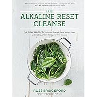 The Alkaline Reset Cleanse: The 7-Day Reboot for Unlimited Energy, Rapid Weight Loss, and the Prevention of Degenerative Disease The Alkaline Reset Cleanse: The 7-Day Reboot for Unlimited Energy, Rapid Weight Loss, and the Prevention of Degenerative Disease Paperback Kindle Hardcover