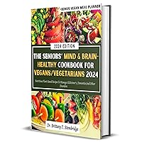 The Seniors’ Mind & Brain-Healthy Cookbook For Vegans/Vegetarians 2024: Nutritious Plant-Based Recipes To Manage Alzheimer’s, Dementia And Other Disorders (Flavors for Seniors) The Seniors’ Mind & Brain-Healthy Cookbook For Vegans/Vegetarians 2024: Nutritious Plant-Based Recipes To Manage Alzheimer’s, Dementia And Other Disorders (Flavors for Seniors) Kindle Hardcover Paperback