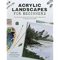Acrylic Landscapes for Beginners: Your Step-by-Step Guide to Painting Scenic Drives, Misty Forests, Snowy Mountains and More Acrylic Landscapes for Beginners: Your Step-by-Step Guide to Painting Scenic Drives, Misty Forests, Snowy Mountains and More Paperback Kindle