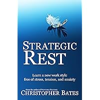 Strategic Rest: Learn a new work style free of stress, tension, and anxiety Strategic Rest: Learn a new work style free of stress, tension, and anxiety Kindle Paperback