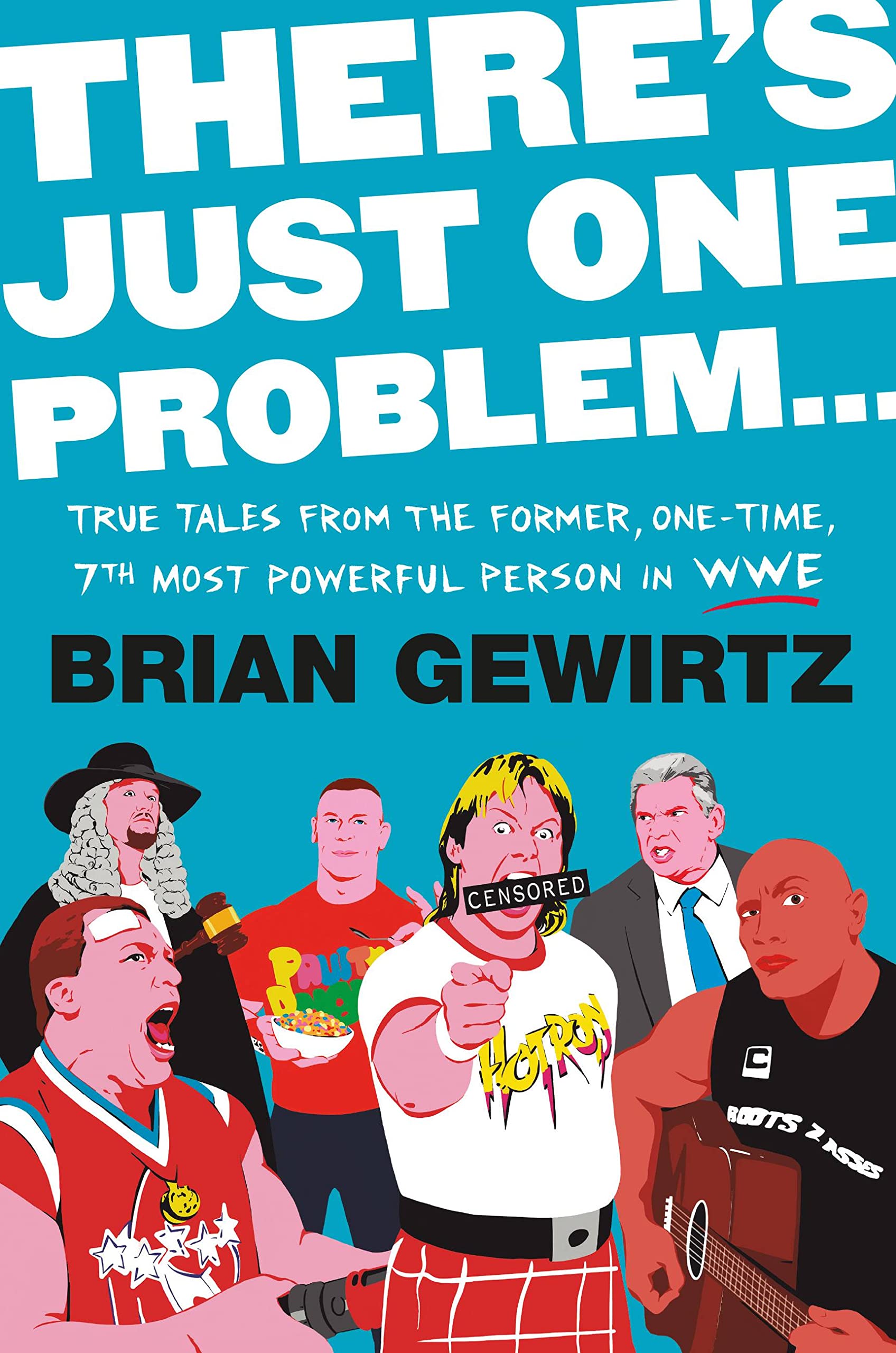 There's Just One Problem...: True Tales from the Former, One-Time, 7th Most Powerful Person in WWE