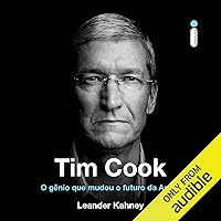 Tim Cook: O gênio que mudou o futuro da Apple [The Genius Who Took Apple to the Next Level] Tim Cook: O gênio que mudou o futuro da Apple [The Genius Who Took Apple to the Next Level] Kindle Audible Audiobook Paperback