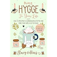 Bring Hygge To Your Life: How to Implement a Scandinavian Lifestyle and Make Your Home a Better Place Bring Hygge To Your Life: How to Implement a Scandinavian Lifestyle and Make Your Home a Better Place Kindle Paperback