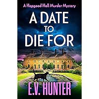 A Date To Die For: The start of a cozy murder mystery series from E.V. Hunter (The Hopgood Hall Murder Mysteries Book 1)