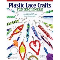 Plastic Lace Crafts for Beginners: Groovy Gimp, Super Scoubidou, and Beast Boondoggle Plastic Lace Crafts for Beginners: Groovy Gimp, Super Scoubidou, and Beast Boondoggle Paperback Kindle