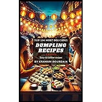 Top 100 Most Delicious Dumpling Recipes: A Dumpling Cookbook [Books on Potstickers, Gyoza, Pierogi, Ravioli, Momos, Wontons, Bao and more] (T100MD 3)