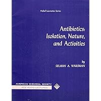 Antibiotics: Isolation, Nature, and Activies by S.A. Waksman [Nobel Laureates Series]