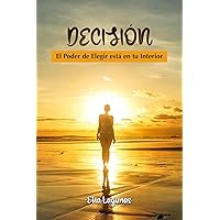 DECISION: El Poder de Elegir está en tu Interior (Spanish Edition) DECISION: El Poder de Elegir está en tu Interior (Spanish Edition) Kindle Paperback