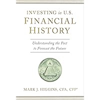 Investing in U.S. Financial History: Understanding the Past to Forecast the Future Investing in U.S. Financial History: Understanding the Past to Forecast the Future Hardcover Kindle