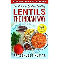 The Ultimate Guide to Cooking Lentils the Indian Way (How To Cook Everything In A Jiffy Book 4)