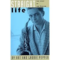 Straight Life: The Story Of Art Pepper Straight Life: The Story Of Art Pepper Paperback