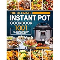 The Ultimate Instant Pot Cookbook: 1001 Easy, Healthy and Flavorful Recipes For Every Model of Instant Pot and For Beginners and Advanced Users The Ultimate Instant Pot Cookbook: 1001 Easy, Healthy and Flavorful Recipes For Every Model of Instant Pot and For Beginners and Advanced Users Paperback Hardcover