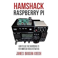 Hamshack Raspberry Pi: How to Use the Raspberry Pi for Amateur Radio Activities Hamshack Raspberry Pi: How to Use the Raspberry Pi for Amateur Radio Activities Kindle Paperback Hardcover