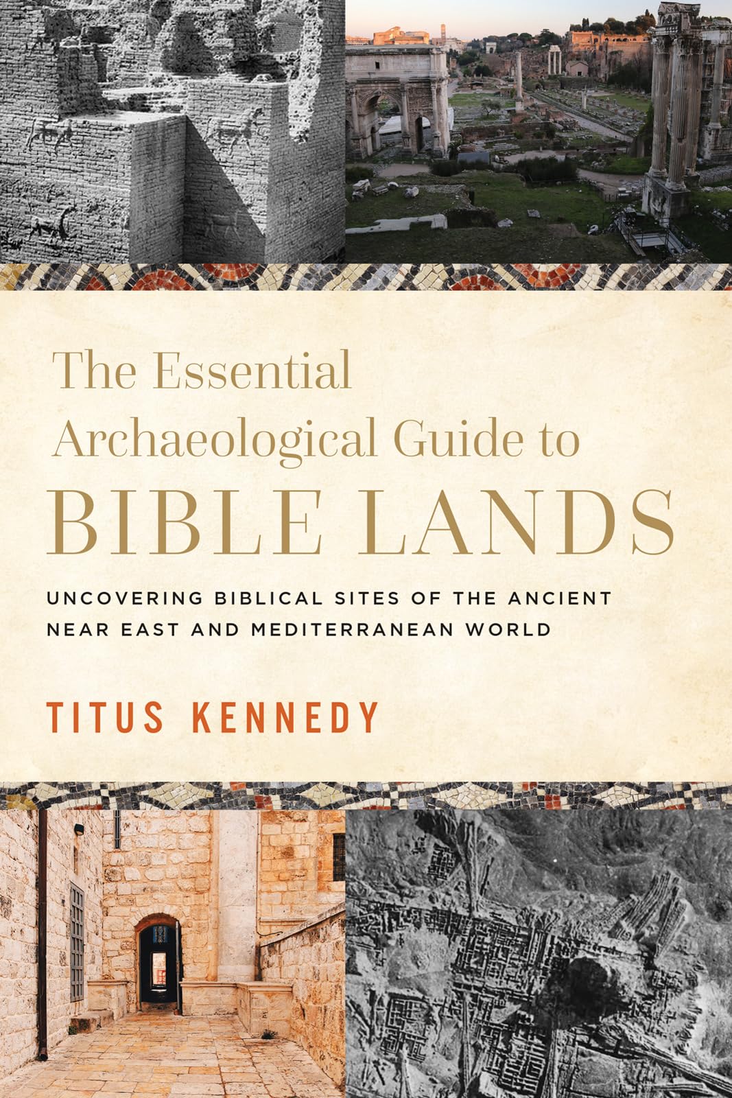 The Essential Archaeological Guide to Bible Lands: Uncovering Biblical Sites of the Ancient Near East and Mediterranean World
