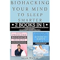 Biohacking Your Mind To Sleep Smarter: Biohack Secrets and Overcome Sleep Problems to Always Wake Up Happy + Bulletproof Insomnia Solution. Change your ... with better sleeping habits (2 MANUSCRIPTS) Biohacking Your Mind To Sleep Smarter: Biohack Secrets and Overcome Sleep Problems to Always Wake Up Happy + Bulletproof Insomnia Solution. Change your ... with better sleeping habits (2 MANUSCRIPTS) Kindle