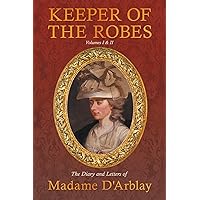 Keeper of the Robes - The Diary and Letters of Madame D'Arblay: Volumes I & II