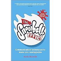 The Snowball Effect: Communication Techniques to Make You Unstoppable The Snowball Effect: Communication Techniques to Make You Unstoppable Paperback Kindle
