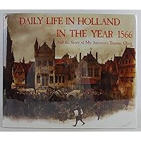 Daily Life in Holland in the Year 1566 And the Story of My Ancestor's Treasure Chest Daily Life in Holland in the Year 1566 And the Story of My Ancestor's Treasure Chest Hardcover