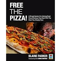 Free The Pizza: A Simple System For Making Great Pizza Whenever You Want With The Oven You Already Have Free The Pizza: A Simple System For Making Great Pizza Whenever You Want With The Oven You Already Have Kindle Paperback Hardcover
