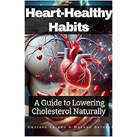 Heart-Healthy Habits: A Guide to Lowering Cholesterol Naturally