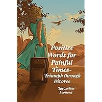 Positive Words for Painful Times: Triumph through Divorce Positive Words for Painful Times: Triumph through Divorce Kindle Paperback