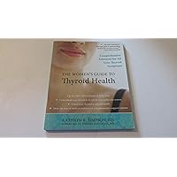 The Women's Guide to Thyroid Health: Comprehensive Solutions for All Your Thyroid Symptoms The Women's Guide to Thyroid Health: Comprehensive Solutions for All Your Thyroid Symptoms Paperback Kindle Mass Market Paperback