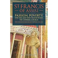 St. Francis of Assisi: Passion, Poverty, and the Man who Transformed the Catholic Church. St. Francis of Assisi: Passion, Poverty, and the Man who Transformed the Catholic Church. Paperback