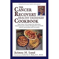 The Cancer Recovery Healthy Exchanges Cookbook: More Than 175 Recipes for Delicious, Easy-to-Prepare Dishes Designed to Promote Cancer Prevention and Recovery (Healthy Exchanges Cookbooks) The Cancer Recovery Healthy Exchanges Cookbook: More Than 175 Recipes for Delicious, Easy-to-Prepare Dishes Designed to Promote Cancer Prevention and Recovery (Healthy Exchanges Cookbooks) Paperback