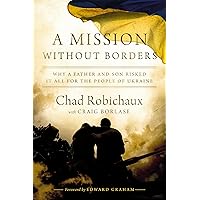 A Mission Without Borders: Why a Father and Son Risked it All for the People of Ukraine A Mission Without Borders: Why a Father and Son Risked it All for the People of Ukraine Hardcover Audible Audiobook Kindle