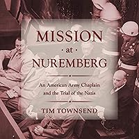 Mission at Nuremberg: An American Army Chaplain and the Trial of the Nazis Mission at Nuremberg: An American Army Chaplain and the Trial of the Nazis Audible Audiobook Audio CD